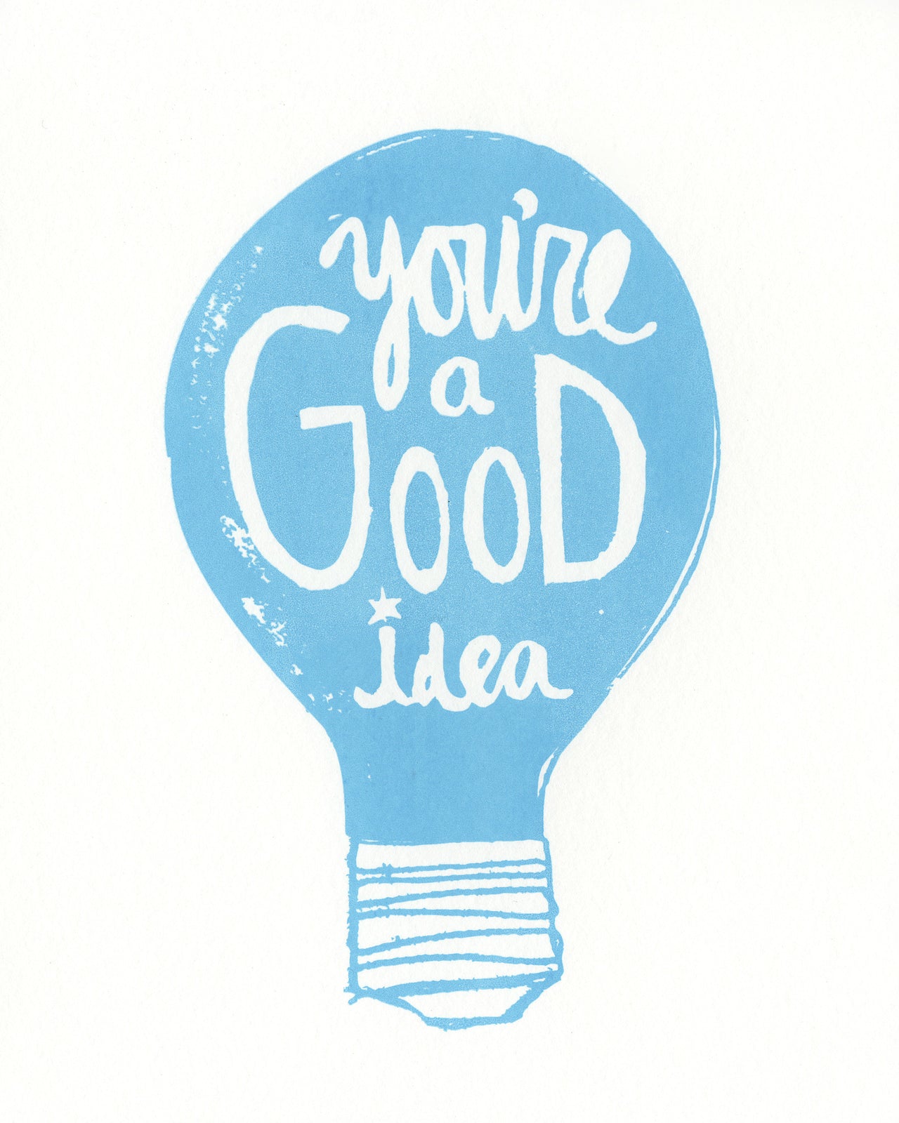 You're a Good Idea Print