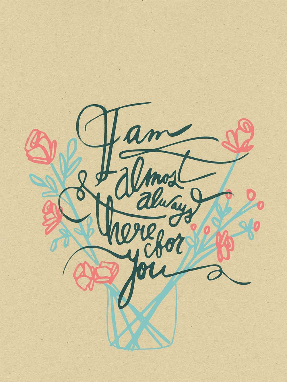 Almost Always There For You Print